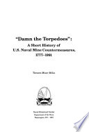 Damn the torpedoes : a short history of U.S. naval mine countermeasures, 1777-1991 /