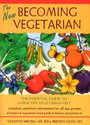 The new becoming vegetarian : the essential guide to a healthy vegetarian diet /