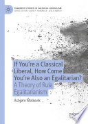 If You're a Classical Liberal, How Come You're Also an Egalitarian? : A Theory of Rule Egalitarianism /