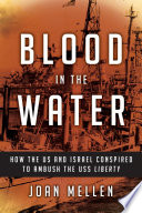 Blood in the water : how the US and Israel conspired to ambush the USS Liberty /