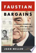 Faustian bargains : Lyndon Johnson and Mac Wallace in the robber baron culture of Texas /