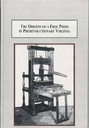 The origins of a free press in prerevolutionary Virginia : creating a culture of political dissent /
