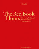 The red book hours : discovering C.G. Jung's art mediums and creative process /