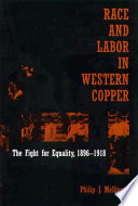 Race and labor in western copper : the fight for equality, 1896-1918 /