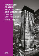 Twentieth-century architecture and modernity : our past, our present /