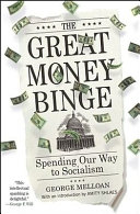 The great money binge : spending our way to socialism /