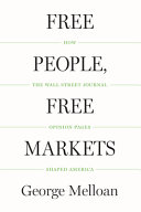 Free people, free markets : how the Wall Street journal opinion pages shaped America /