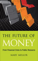 The future of money : from financial crisis to public resource /