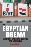 The Egyptian dream : Egyptian national identity and uprisings /