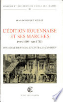 L'édition rouennaise et ses marchés (vers 1600-vers 1730) : dynamisme provincial et centralisme parisien /