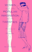 Women and the popular imagination in the twenties : flappers and nymphs /