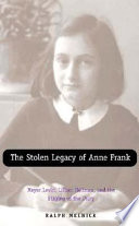 The stolen legacy of Anne Frank : Meyer Levin, Lillian Hellman, and the staging of the diary /
