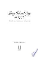 Long Island City in 1776 : the revolution comes to Queens /