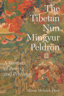 The Tibetan nun Mingyur Peldrön : a woman of power and privilege /