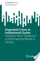 Organized Crime as Institutional Cluster : Transition from Traditional to Informational Model in Ukraine /