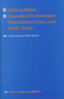 Making babies : biomedical technologies, reproductive ethics, and public policy /