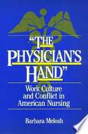 "The physician's hand" : work culture and conflict in American nursing /