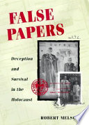 False papers : deception and survival in the Holocaust /