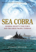 Sea cobra : Admiral Halsey's task force and the great Pacific typhoon /