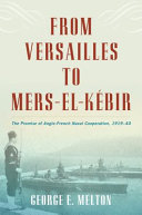 From Versailles to Mers el-Kébir : the promise of Anglo-French naval cooperation, 1919-40 /