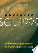 Advanced SQL, 1999 : understanding object-relational and other advanced features /