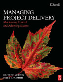Managing project delivery : maintaining control and achieving success /