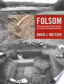 Folsom : new archaeological investigations of a classic Paleoindian bison kill /