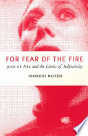 For fear of the fire : Joan of Arc and the limits of subjectivity /