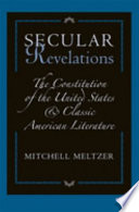 Secular revelations : the Constitution of the United States and classic American literature /