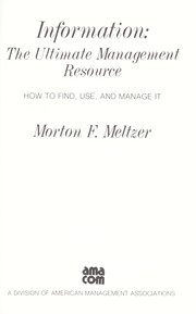 Information, the ultimate management resource : how to find, use, and manage it /