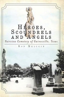 Heroes, scoundrels and angels : Fairview Cemetery of Gainesville, Texas /