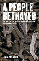 A people betrayed : the role of the west in Rwanda's genocide /