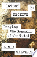 Intent to deceive : denying the genocide of the Tutsi  /