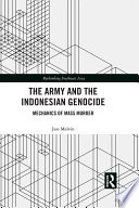 The army and the Indonesian genocide : mechanics of mass murder /
