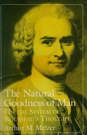 The natural goodness of man : on the system of Rousseau's thought /