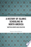 A history of Islamic schooling in North America : mapping growth and evolution /