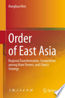 Order of East Asia : Regional Transformation, Competition among Main Powers, and China's Strategy  /