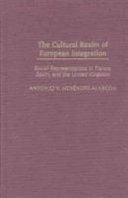 The cultural realm of European integration : social representations in France, Spain, and the United Kingdom /