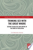 Thinking sex with the great whore : deviant sexualities and empire in the Book of Revelation /