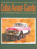 Cuba avant-garde : contemporary Cuban art from the Farber collection /