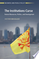 The institutions curse : natural resources, politics, and development /