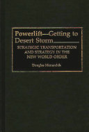 Powerlift--getting to Desert Storm : strategic transportation and strategy in the new world order /