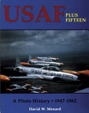 USAF plus fifteen : a photo history, 1947-1962 /