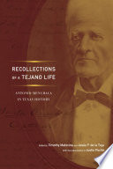 Recollections of a Tejano life : Antonio Menchaca in Texas history /