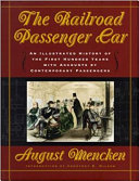 The railroad passenger car : an illustrated history of the first hundred years with accounts by contemporary passengers /