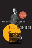 The collected drama of H.L. Mencken : plays and criticism /