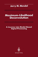 Maximum-likelihood deconvolution : a journey into model-based signal processing /