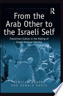 From the Arab other to the Israeli self : Palestinian culture in the making of Israeli national identity /