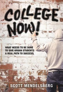 College now! : what needs to be done to give urban students a real path to success /