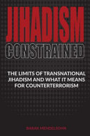 Jihadism constrained : the limits of transnational jihadism and what it means for counterterrorism /